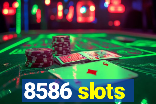 8586 slots